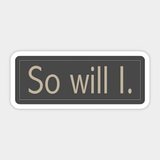 so will i Sticker